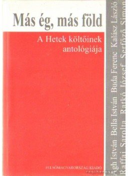 Raffai Sarolta, Kalász László, Bella István, Ratkó József, Ágh István, Serfőző Simon, Buda Ferenc - Más ég, más föld Raffai Sarolta, Kalász László, Bella István, Ratkó József, Ágh István, Serfőző Simon, Buda Ferenc - Más ég, más föld, Miskolc 2001 antikvár könyv