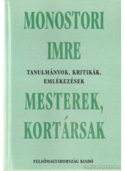 Monostori Imre - Mesterek, kortársak Monostori Imre - Mesterek, kortársak, Miskolc 2000 antikvár könyv