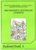 Szabó Tamás,Péterné Fehér Mária,Székelyné Körösi Ilona - Kecskeméti életrajzi lexikon