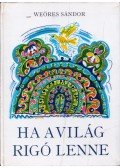 Weöres Sándor - Ha a világ rigó lenne