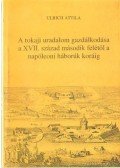 Ulrich Attila,Bencsik János - A tokaji uralom gazdálkodása a XVII. század második felétől a napóleoni háborúk koráig