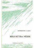 Körmendi Lajos - Régi kútba nézek
