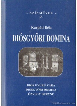 Kárpáti Béla - Diósgyőri domina Kárpáti Béla - Diósgyőri domina, Miskolc 2001 antikvár könyv