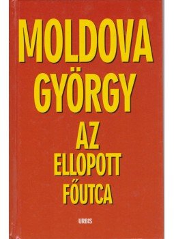 Moldova György - Az ellopott főutca Moldova György - Az ellopott főutca, Budapest 2001 antikvár könyv