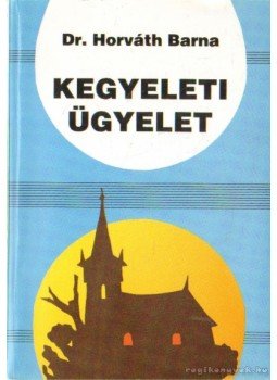 Dr. Horváth Barna - Kegyeleti ügyelet Dr. Horváth Barna - Kegyeleti ügyelet, 0 antikvár könyv