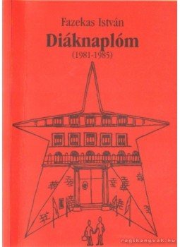 Fazekas István - Diáknaplóm (1981-1985) Fazekas István - Diáknaplóm (1981-1985), Miskolc 2001 antikvár könyv
