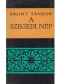 Bálint Sándor - A szegedi nép