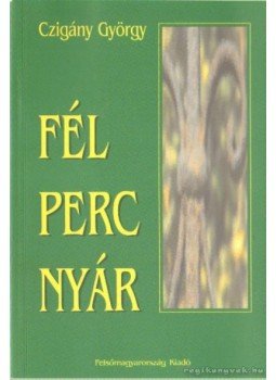 Czigány György - Fél perc nyár Czigány György - Fél perc nyár, Miskolc 2000 antikvár könyv