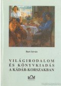 Bart István - Világirodalom és könyvkiadás a Kádár-korszakban