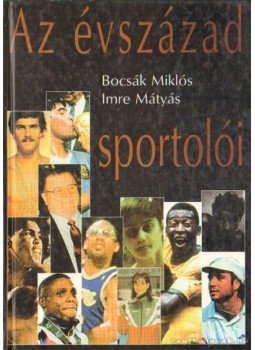 Bocsák Miklós, Imre Mátyás - Az évszázad sportolói Bocsák Miklós, Imre Mátyás - Az évszázad sportolói, Budapest 1999 antikvár könyv