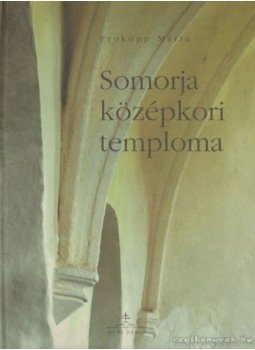 Prokopp Mária - Somorja középkori temploma Prokopp Mária - Somorja középkori temploma, Budapest 2005 antikvár könyv