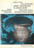 Bóna István - VII. századi  Avar települések és Árpád-kori Magyar Falu Dunaújvárosban