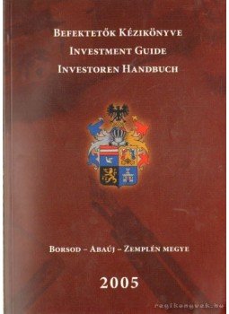  - Befektetők kézikönyve - Borsod- Abaúj - Zemplén Megye 2005., Miskolc 2005 antikvár könyv