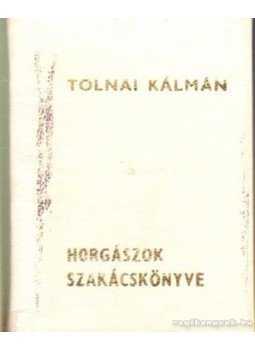 Tolnai Kálmán - Horgászok szakácskönyve (mini) Tolnai Kálmán - Horgászok szakácskönyve (mini), 1983 antikvár könyv