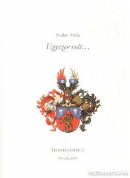 Szalay Attila - Egyszer volt (2003) Szalay Attila - Egyszer volt (2003), Miskolc 2003 antikvár könyv