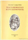 Hála József,Landgraf Ildikó - Magyarországi bányászmondák