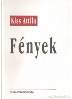 Kiss Attila - Fények Kiss Attila - Fények, Miskolc 2001 antikvár könyv