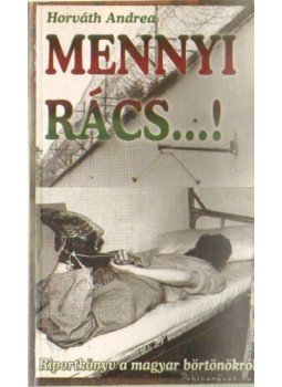 Horváth Andrea - Mennyi rács! Horváth Andrea - Mennyi rács!, 0 antikvár könyv