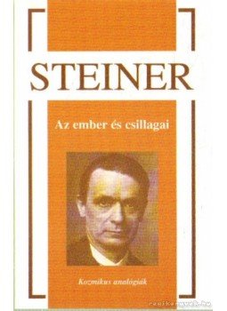Rudolf Steiner - Az ember és csillagai Rudolf Steiner - Az ember és csillagai, Budapest 2007 antikvár könyv