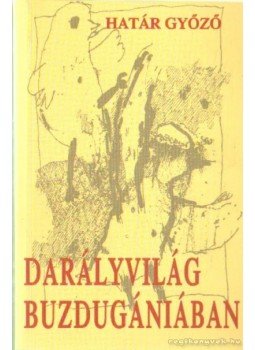 Határ Győző - Darályvilág Buzdugániában Határ Győző - Darályvilág Buzdugániában, Miskolc 2001 antikvár könyv