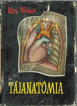 Kiss Ferenc - Tájanatómia Kiss Ferenc - Tájanatómia, Budapest 1958 antikvár könyv