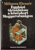 Mályusz Elemér - Egyházi társadalom a középkori Magyarországon