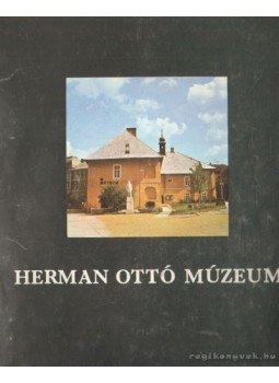 Végvári Lajos, Dobrossy István, Szabadfalvi József, Bodó Sándor, Gábor Judit, Hellebrand Magdolna - Herman Ottó Múzeum Végvári Lajos, Dobrossy István, Szabadfalvi József, Bodó Sándor, Gábor Judit, Hellebrand Magdolna - Herman Ottó Múzeum, Budapest 1979 antikvár könyv