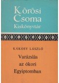 Kákosy László - Varázslás az ókori Egyiptomban