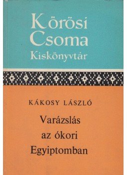 Kákosy László - Varázslás az ókori Egyiptomban Kákosy László - Varázslás az ókori Egyiptomban, Budapest 1974 antikvár könyv