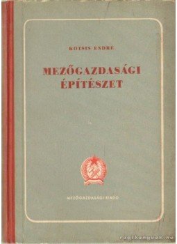 Kotsis Endre - Mezőgazdasági építészet Kotsis Endre - Mezőgazdasági építészet, Budapest 1955 antikvár könyv