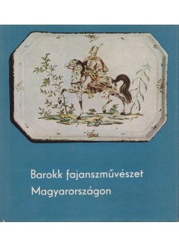 Kiss Ákos - Barokk fajanszművészet Magyarországon, Budapest 1966 antikvár könyv