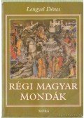Lengyel Dénes - Régi magyar mondák