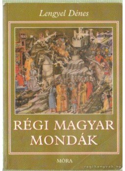 Lengyel Dénes - Régi magyar mondák Lengyel Dénes - Régi magyar mondák, Budapest 2001 antikvár könyv