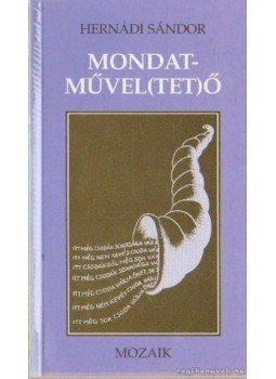Hernádi Sándor - Mondatművel(tet)ő Hernádi Sándor - Mondatművel(tet)ő, Szeged 1995 antikvár könyv