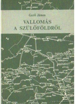 Gerő János - Vallomás a szülőföldről Gerő János - Vallomás a szülőföldről, Budapest 1982 antikvár könyv