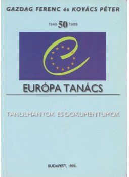 Gazdag Ferenc, Kovács Péter - Az Európa Tanács 1949-1999 Gazdag Ferenc, Kovács Péter - Az Európa Tanács 1949-1999, Budapest 1999 antikvár könyv