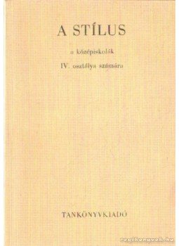 Szende Aladár - A stílus a középiskolák IV. osztálya számára Szende Aladár - A stílus a középiskolák IV. osztálya számára, Budapest 1974 antikvár könyv