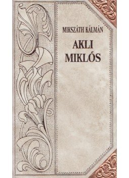 Mikszáth Kálmán - Akli Miklós Mikszáth Kálmán - Akli Miklós, Budapest 1994 antikvár könyv