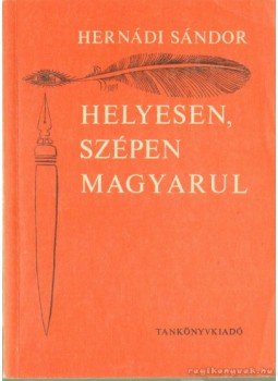 Hernádi Sándor - Helyesen, szépen magyarul Hernádi Sándor - Helyesen, szépen magyarul, Budapest 1977 antikvár könyv