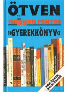 Borbély Sándor - Ötven nagyon fontos gyerekkönyv Borbély Sándor - Ötven nagyon fontos gyerekkönyv, Budapest 1996 antikvár könyv