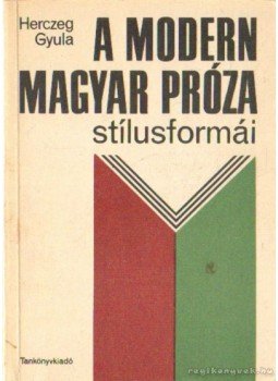Herczeg Gyula - A modern magyar próza stílusformái Herczeg Gyula - A modern magyar próza stílusformái, Budapest 1975 antikvár könyv