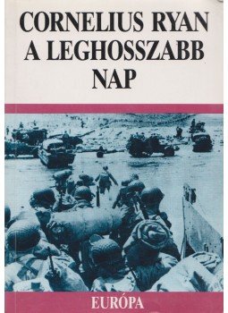 Ryan, Cornelius - A leghosszabb nap Ryan, Cornelius - A leghosszabb nap, Budapest 1994 antikvár könyv