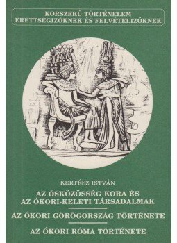 Kertész István - Az ősközösség kora és az ókori-keleti társadalmak / Az ókori Görögország története / Az ókori Róma története, Budapest 1990 antikvár könyv