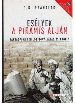 C. K. Prahalad - Esélyek a piramis alján C. K. Prahalad - Esélyek a piramis alján, Budapest 2006 antikvár könyv