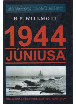 Willmott, H. P. - 1944 júniusa Willmott, H. P. - 1944 júniusa, Budapest 2000 antikvár könyv
