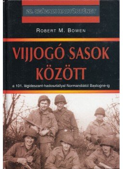 Bowen, Robert M. - Vijjogó sasok között Bowen, Robert M. - Vijjogó sasok között, Debrecen 2003 antikvár könyv
