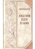 Mikszáth Kálmán - Jókai Mór élete és kora