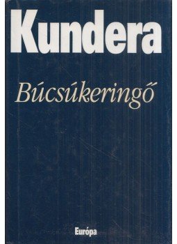 Milan Kundera - Búcsúkeringő Milan Kundera - Búcsúkeringő, Budapest 2003 antikvár könyv