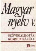 Jobbágyné András Katalin,Széplaki György,Törzsök Édua - Magyar nyelv V. - Szövegalkotás kommunikáció 1.