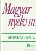 Jobbágyné András Katalin,Széplaki György,Törzsök Édua - Magyar nyelv III. - Mondattan 1.